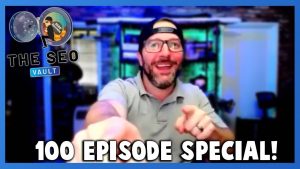 The SEO Vault Episode 100: Aug 6, 2021