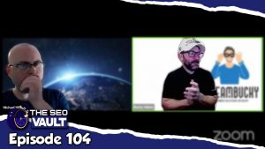 The SEO Vault Episode 104: Sep 4, 2021