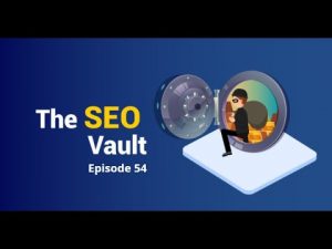 The SEO Vault Episode 54: Sept 17, 2020