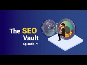 The SEO Vault Episode 71: Jan 14, 2021