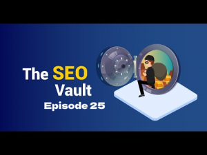 The SEO Vault Episode 25: Feb 27, 2020