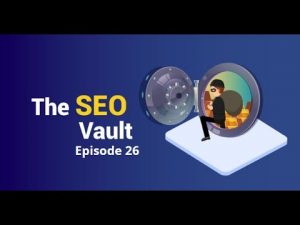 The SEO Vault Episode 26: Mar 5, 2020