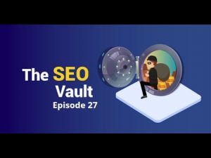 The SEO Vault Episode 27: Mar 12, 2020