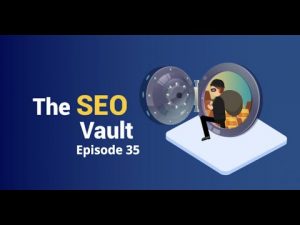 The SEO Vault Episode 35: May 7, 2020