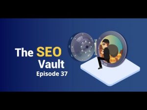 The SEO Vault Episode 37: May 21, 2020