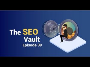 The SEO Vault Episode 39: Jun 4, 2020