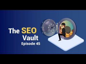 The SEO Vault Episode 45: Jul 16, 2020