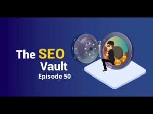 The SEO Vault Episode 50: Aug 20, 2020